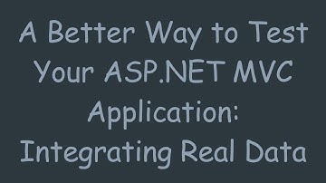 A Better Way to Test Your ASP.NET MVC Application: Integrating Real Data