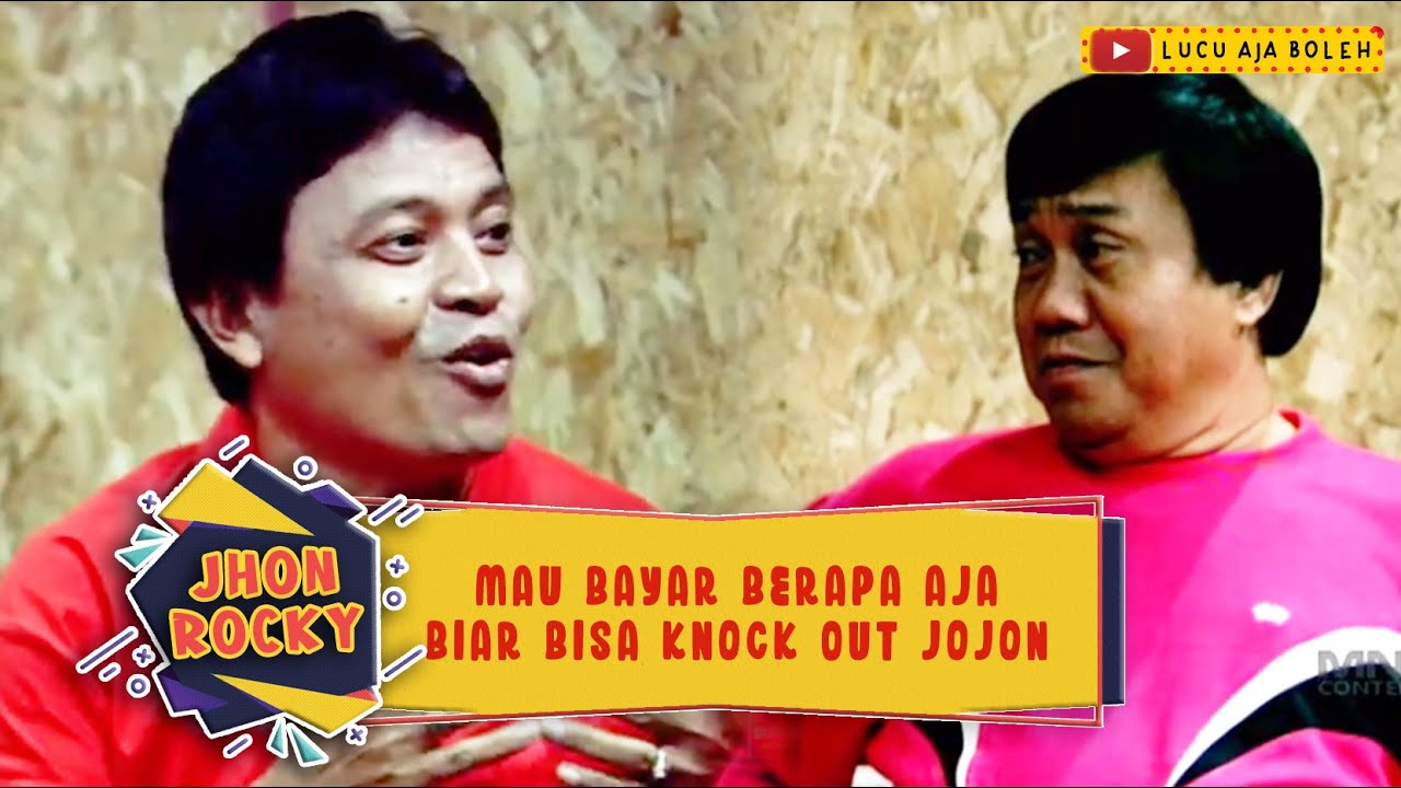 MAU BAYAR BERAPA AJA, BIAR BISA KNOCK OUT JOJON - JHON ROCKY - YouTube