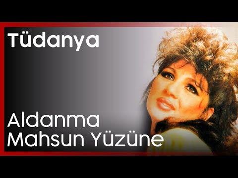 Tüdanya - Aldanma Mahsun Yüzüne