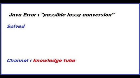 Java Error | Possible Lossy Conversion Error in Java | Java Exception