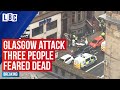 Glasgow attack: Knifeman 'stabs three people dead' before being shot by police | LBC