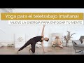 Yoga para Teletrabajo | Por la mañana - Mueve la energía para enfocar tu mente
