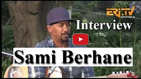 Eritrean Music Interview - Sami Berhane - Eritrea TV