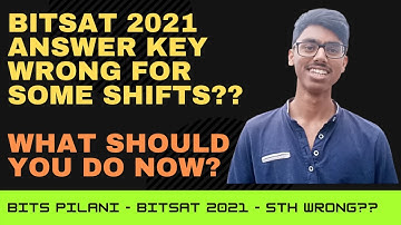 BITSAT 2021 SOME SHIFTS ANSWER KEY WRONG?? | WHAT SHOULD YOU DO NOW? | WRONG MARKS SHOWN?