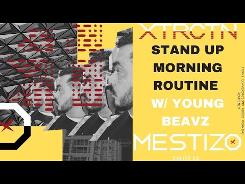 xtrctn: Stand Up Morning Routine w Young Beavz