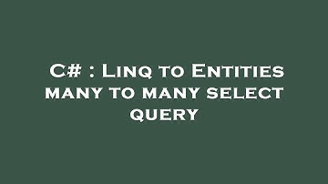 C# : Linq to Entities many to many select query