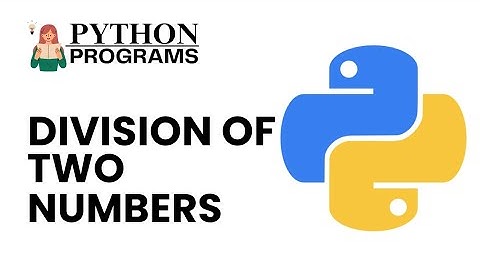 Python Division Program | How to Divide Two Numbers in Python
