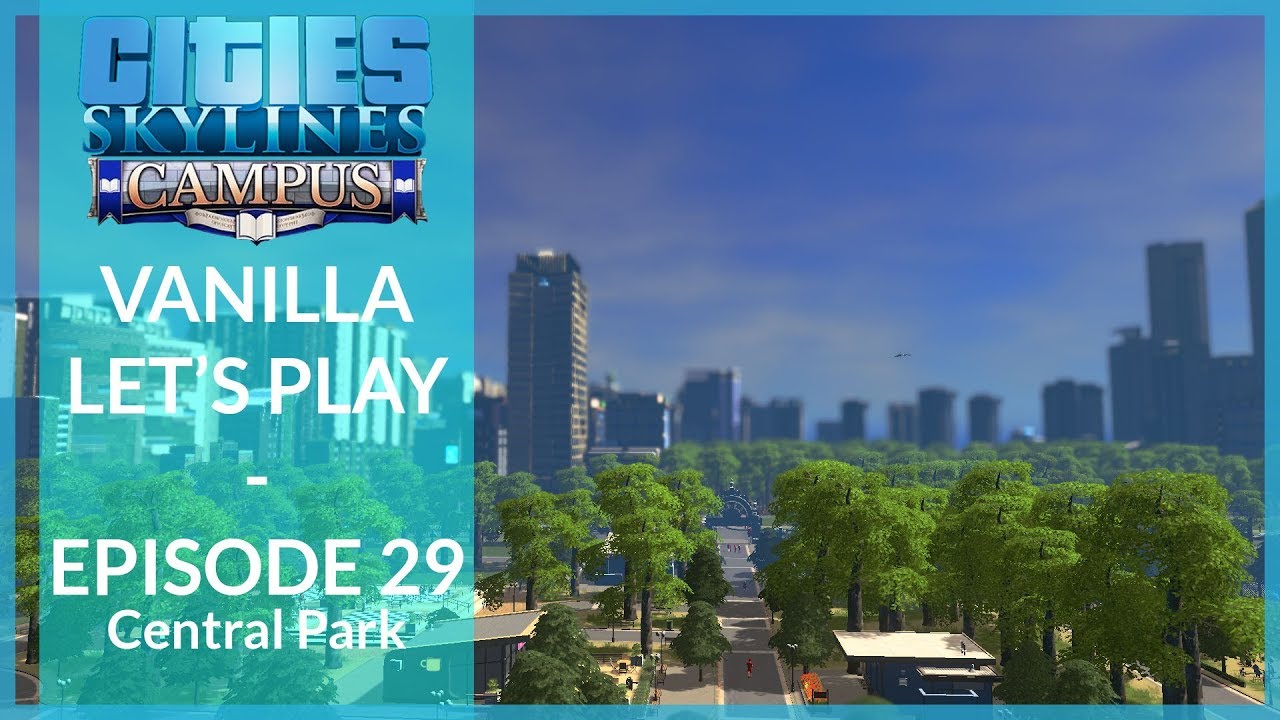 gaming logo Central Park | Cities: Skylines - Campus | Vanilla Let's Play | Ep 29