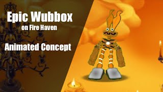 Epic Wubbox on Fire Haven [Animated Concept]
