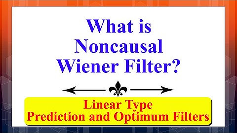What is Noncausal Wiener Filter? | Signal Processing Using Prediction & Optimum Filters (Linear) |