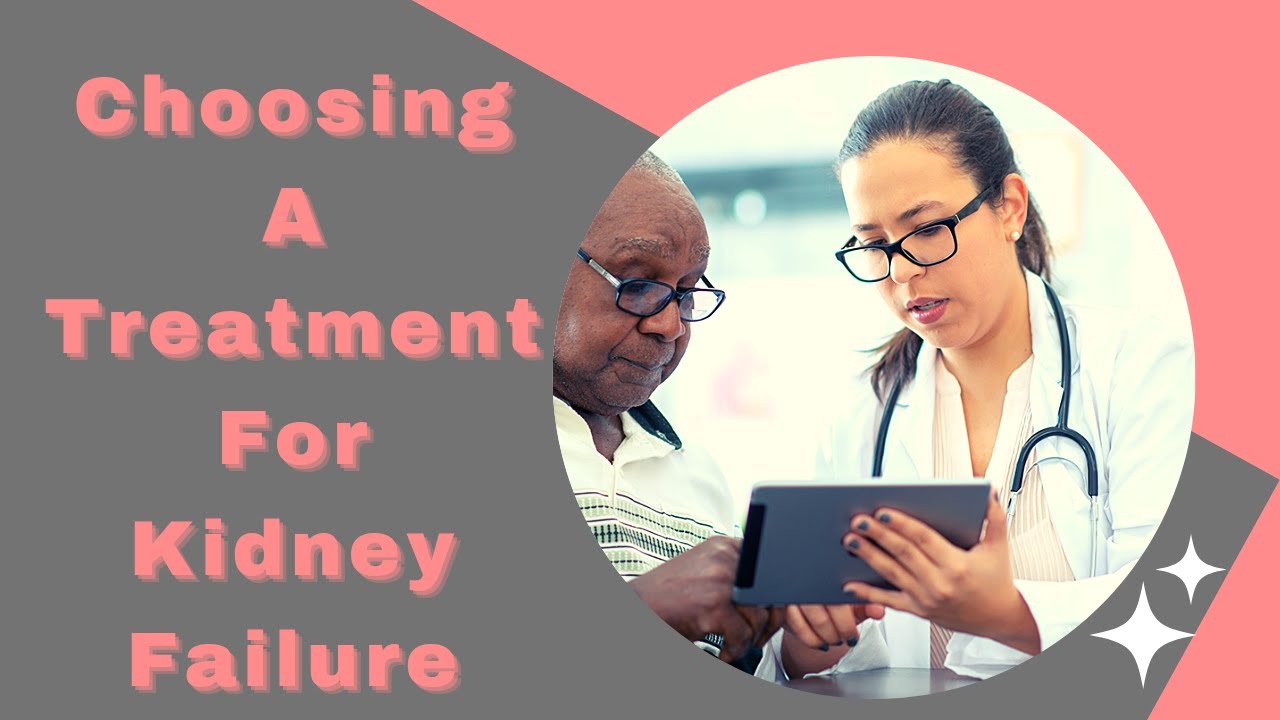 Choosing A Treatment For Kidney Failure Kidney Failure Dialysis YouTube