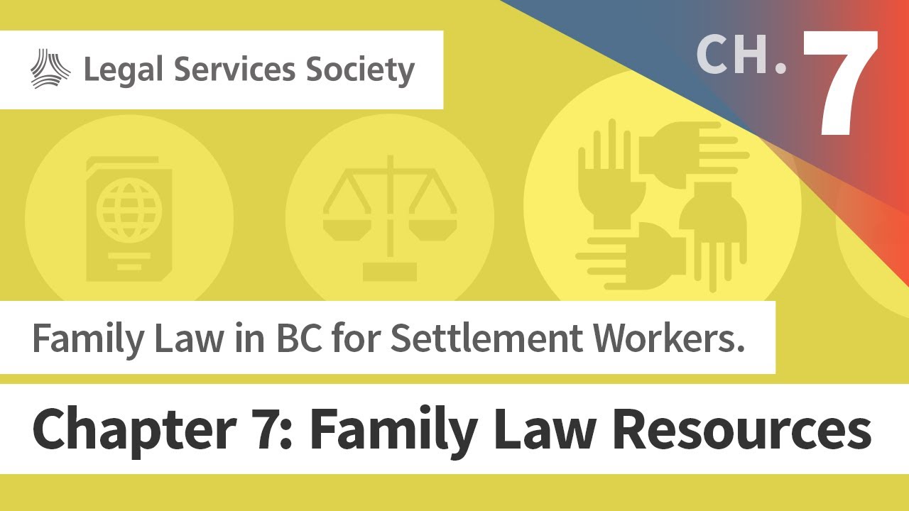 Family Law in BC for Settlement Workers. Chapter 7: Family Law Resources (Apr 2019)