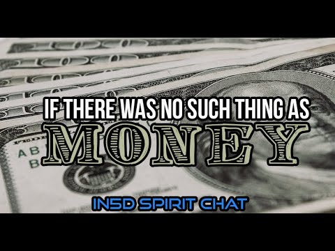 In5D Spirit Chat - If There Was No Such Thing As Money… Apr 27, 2020