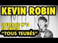 Kevin robin  spectacle n3 tous teubs