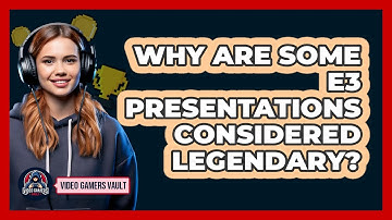 Why Are Some E3 Presentations Considered Legendary? - Video Gamers Vault