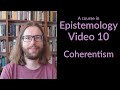 Coherentism - Epistemology Video 10