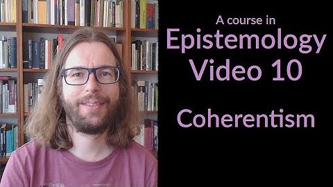 Coherentism - Epistemology Video 10