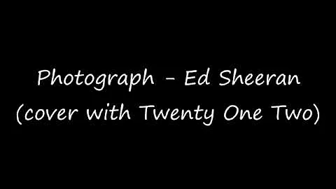 Photograph - Ed Sheeran (cover with Twenty One Two) Lyrics