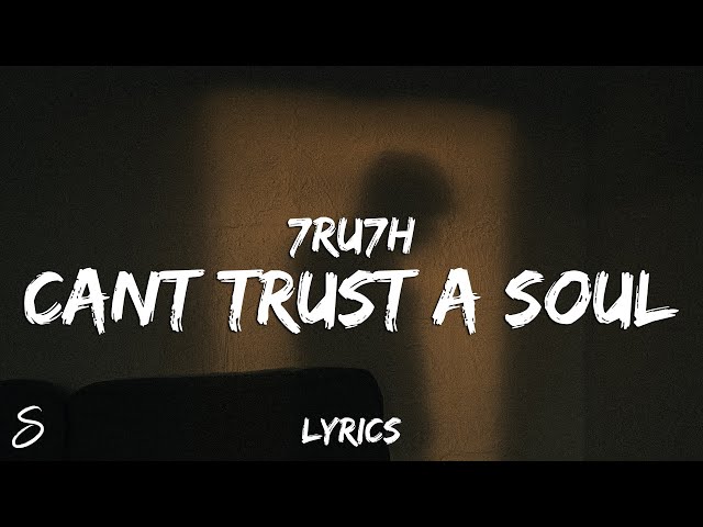 7RU7H - Can't Trust A Soul (Lyrics) class=
