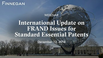 International Update on FRAND Issues for Standard Essential Patents | Finnegan | Webinar Series