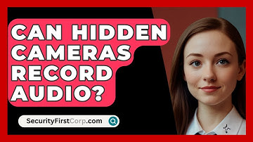 Can Hidden Cameras Record Audio? - SecurityFirstCorp.com