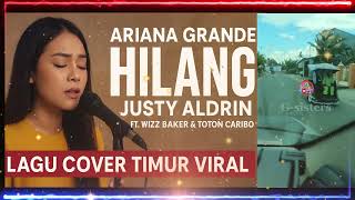 Cover Ariana Grande_HILANG - Justy Aldrin ft Wizz Baker \u0026 Toton Caribo __ Lagu Cover Timur VIRAL