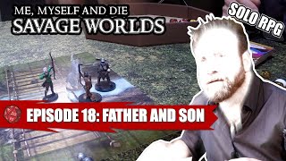 The “Savage Worlds” of Simon of Argoston S1 Eps 18: Father and Son
