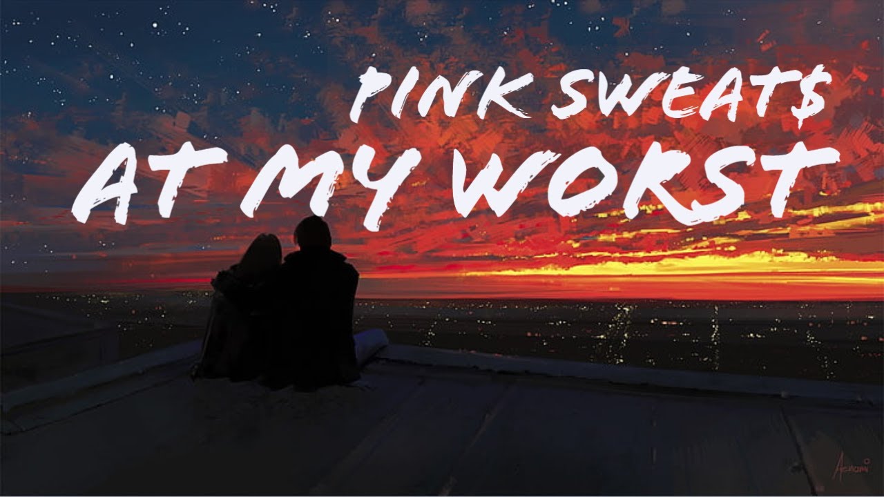 Pink Sweat At My Worst [Lyrics] YouTube