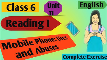 Class 6 English Unit 11| Reading I mobile phone uses and abuses | All Exercise