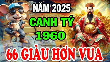Xem Tử Vi năm 2025: Canh Tý 1960 66 Tuổi Càng Già Càng Giàu Tiền Vàng Ùn Ùn Kéo Đến Giàu Nứt Vách
