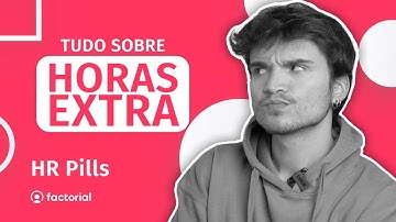 Horas Extra: Regras, Cálculos e Tudo o que precisa de saber! | HR Pills #24 💊