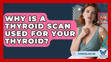 Why Is A Thyroid Scan Used For Your Thyroid? - Thyroid Wellness Hub