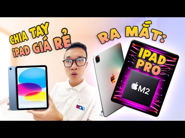 Đêm qua Apple đã chia tay với dòng iPad giá rẻ và ra iPad Pro M2 mạnh vô đối!