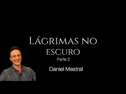 Daniel Mastral – "Lágrimas no Escuro – Parte 2"