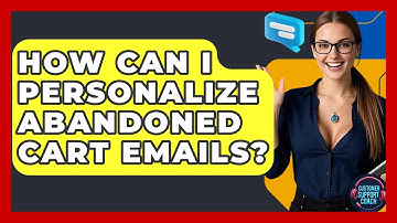 How Can I Personalize Abandoned Cart Emails? - Customer Support Coach