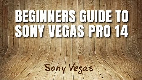 Tutorial: How To Use Sony Vegas Pro 14, A  Beginners Guide
