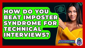 How Do You Beat Imposter Syndrome For Technical Interviews? - Next LVL Programming