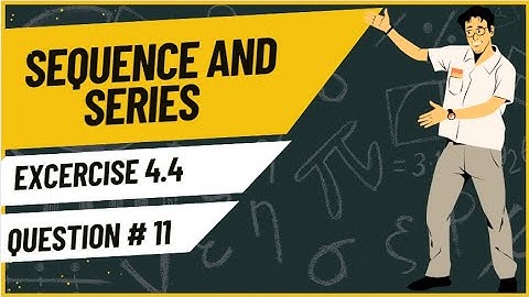Exercise 4.4 Question 11 | Sequences and Series | Class 11 Mathematics | Sindh Textbook Board
