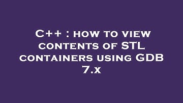 C++ : how to view contents of STL containers using GDB 7.x