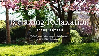 Relaxing relaxation, the gift of piano music l GRASS COTTON+