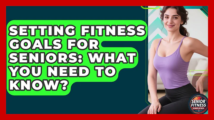 Setting Fitness Goals For Seniors: What You Need To Know? - Senior Fitness Simplified