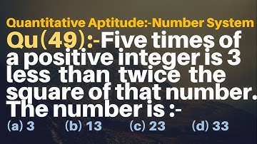 Q49 | Five times of a positive integer is 3 less than twice the square of that number. The number is