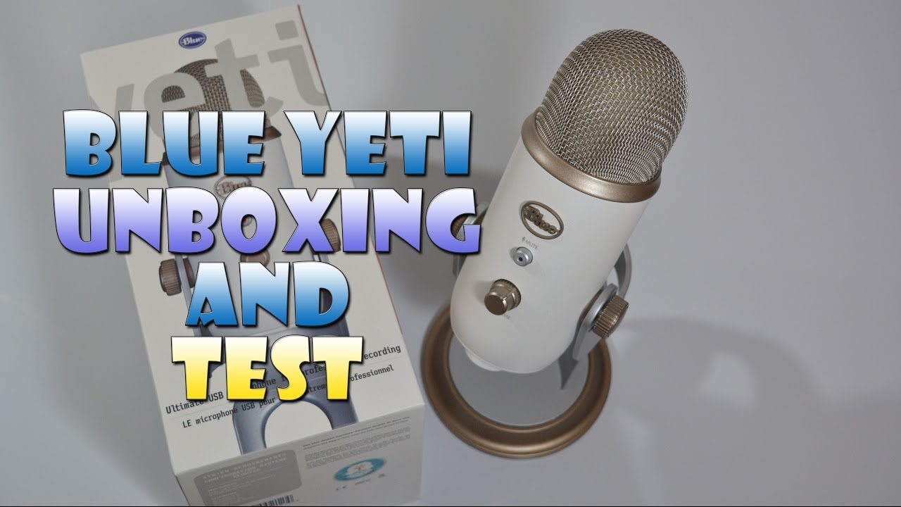 Blue Yeti Unboxing and Test! - YouTube