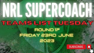 NRL SUPERCOACH | TEAMS LIST TUESDAY | RD17 2023