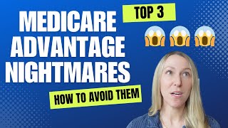 Top 3 Medicare Advantage Nightmares (and Pro Tips to avoid them)