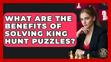 What Are The Benefits Of Solving King Hunt Puzzles? - The Chess Codex