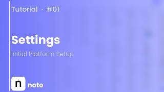 Noto Tutorial #1: Initial Platform Setup & Settings