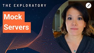 Mock Servers | The Exploratory