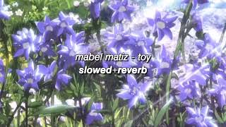 mabel matiz - toy (slowed+reverb)