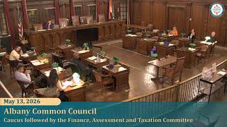 May 13, 2026 | Caucus/Work Session followed by the Finance, Assessment and Taxation Committee